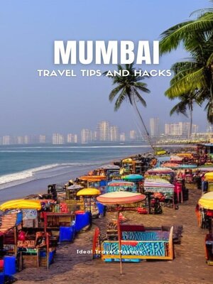 cover image of Mumbai Travel Tips and Hacks--Travel Like a Local--Best Places to Visit in Mumbai--How to get Around, What to see, Where to Stay